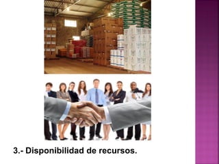 3.- Disponibilidad de recursos.
 