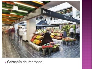  Cercanía del mercado.
 