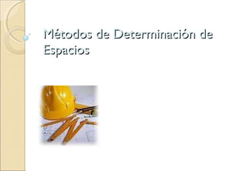 Métodos de Determinación de Espacios 