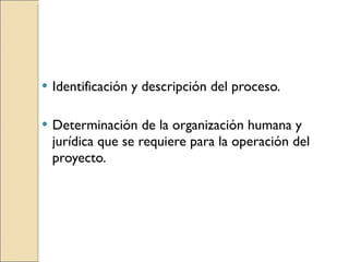 Identificación y descripción del proceso. Determinación de la organización humana y jurídica que se requiere para la operación del proyecto.  