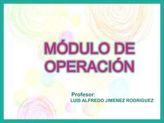 LUIS ALFREDO JIMENEZ RODRIGUEZ
Profesor:
 