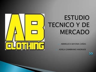 ESTUDIO
TECNICO Y DE
MERCADO
 ABIMELECK BAYONA CAÑAS
 ADIELA ZAMBRANO ANDRADE
 