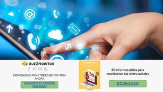 COMIENZA EL MONITOREO DE TUS RRSS
AHORA
USA NUESTRA VERSIÓN
FREEMIUM
35 Informes útiles para
monitorear tus redes sociales
DOWNLOAD
 