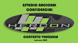 CONTEXTO VENEZUELA
Septiembre 2020
ESTUDIO NACIONAL
CONFIDENCIAL
 