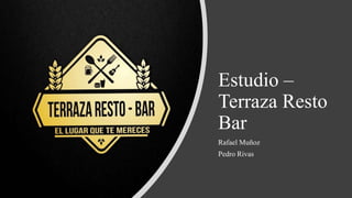 Estudio –
Terraza Resto
Bar
Rafael Muñoz
Pedro Rivas
 