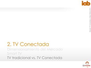 EstudioTVConectadayVideoOnline2015
14
2. TV Conectada
Dimensionamiento del Mercado
Smart TV
TV tradicional vs. TV Conectada
 