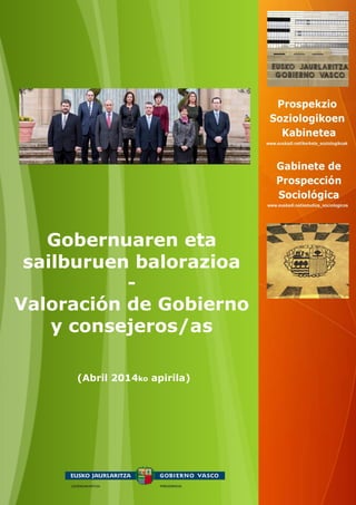 (Abril 2014ko apirila)
Gobernuaren eta
sailburuen balorazioa
-
Valoración de Gobierno
y consejeros/as
 