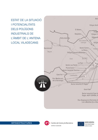 ESTAT DE LA SITUACIÓ
I POTENCIALITATS
DELS POLÍGONS
INDUSTRIALS DE
L’ÀMBIT DE L’ANTENA
LOCAL VILADECANS




                       ANTENA VILADECANS
 