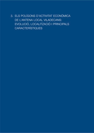 3. ELS POLÍGONS D’ACTIVITAT ECONÒMICA
   DE L’ANTENA LOCAL VILADECANS:
   EVOLUCIÓ, LOCALITZACIÓ I PRINCIPALS
   CARACTERÍSTIQUES
 