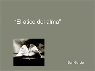 “ El ático del alma” San García 