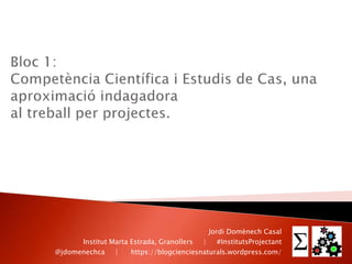 Jordi Domènech Casal
Institut Marta Estrada, Granollers | #InstitutsProjectant
@jdomenechca | https://blogcienciesnaturals.wordpress.com/
 