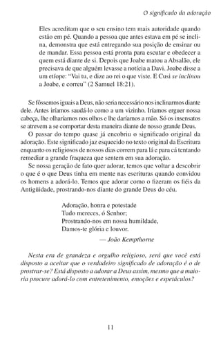 Lição 1

Perguntas sobre a lição
	1.	 Por que na atualidade é tão difícil entender o significado da adoração?

	2.	 Explique o que significam as seguintes palavras.
		 Shajah:
		 Segad:
		 Proskuneo:
	3.	 O que a pessoa que se prostra diante de outra dá a entender?

	4.	 Por que convém que a pessoa se prostre diante de um rei?
		 E diante de Deus?

	5.	 O que significa adorar?

12

 