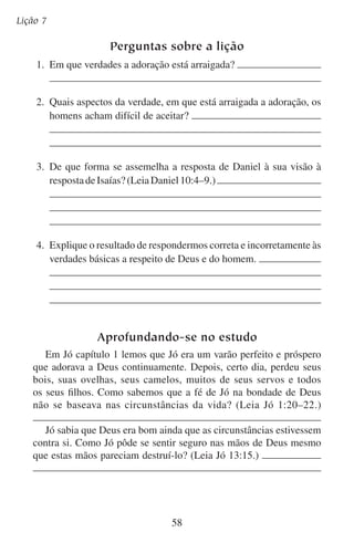 Lição 8

Adoremos-lhe
individualmente
“Mas tu, quando orares, entra no teu aposento e, fechando a tua
porta, ora a teu Pai que está em secreto.”
— Mateus 6:6
“E andou Enoque com Deus; e não apareceu mais, porquanto Deus
para si o tomou” (Gênesis 5:24). Enoque viveu uma vida radiante na
constante luz da presença de Deus. Imagine a doçura que desfrutava
nesse andar, o quanto se sentia perto de Deus e quão real era a sua
presença para ele. Será que a vida no tempo de Enoque era, de alguma
maneira, mais simples? Será que o céu estava mais perto? Será que
Enoque achava difícil adorar a Deus?
Muitos de nós vivemos vidas ocupadas e agitadas. Nos deparamos
com decepções e incertezas. Temos que sustentar a nós e a nossa família. Temos que ir à cidade fazer compras e ir à igreja.
Além das coisas que temos que fazer, nós temos uma lista das coisas
que desejamos fazer. Desejamos fazer algumas coisas na casa, na oficina
ou no sítio. Desejamos fazer algo de valor para nosso amigo. Desejamos
ler certo livro. E, acima de tudo, desejamos trabalhar para o Senhor.
Além de tudo isto, Deus quer que o adoremos. Como cristãos sinceros, nós decidimos fazer exatamente isso. Mas não é fácil adorarmos
a Deus hoje em dia. O mundo se torna imenso para nós e muitas vezes
nos tira Deus e o céu de nossos pensamentos. Para nossa carne é mais
fácil fazer outra coisa do que adorar.

	 A.	A adoração individual requer esforço
Embora queiramos adorar, e tendo já decidido adorar, damos-nos
conta de que não é fácil. Isso é verdade para todos, desde o cristão mais
imaturo até o santo mais piedoso. É a realidade, por mais que gostemos
de adorar. É verdade porque o diabo opõe-se à nossa adoração.
59

 