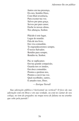 Lição 9

Perguntas sobre a lição
	1.	 Por que os cristãos sempre quiseram adorar coletivamente?

	2.	 Como nos preparamos para adorarmos coletivamente?

	3.	 Qual é o lugar do canto na adoração? (Cite pelo menos duas coisas que o canto deve fazer.)

	4.	 Como o ouvir pode ser adoração?

	5.	 Quais são os benefícios da oração coletiva?

	6.	 Descreva um ambiente ideal para a adoração pública.

	7.	 O que acontece quando um culto de adoração é feito sem preparação?

80

 