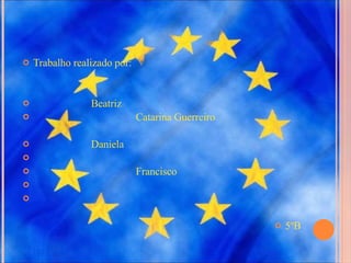 Trabalho realizado por: Beatriz  Catarina Guerreiro Daniela Francisco 5ºB 