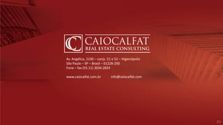 Av. Angélica, 2100 – conjs. 51 e 52 – Higienópolis
São Paulo – SP – Brasil – 01228-200
Fone – fax (55.11) 3034.2824
www.caiocalfat.com.br info@caiocalfat.com
88
 