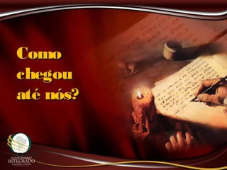 ComoComo
chegouchegou
até nós?até nós?
 