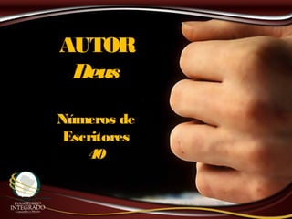 AUTORAUTOR
DeusDeus
Números deNúmeros de
EscritoresEscritores
4040
 