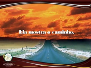 Ela mostra o caminho.Ela mostra o caminho.
 