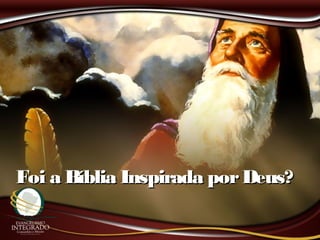 Foi a Bíblia Inspirada porDeus?Foi a Bíblia Inspirada porDeus?
 