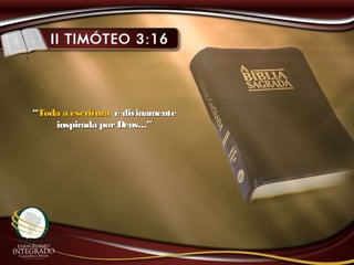 ““Toda a escrituraToda a escritura é divinamenteé divinamente
inspirada porDeus...”inspirada porDeus...”
 