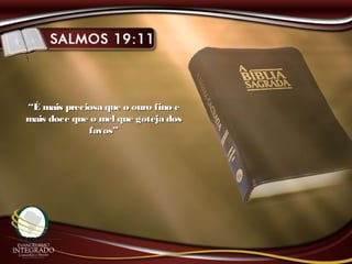 ““É mais preciosa que o ouro fino eÉ mais preciosa que o ouro fino e
mais doce que o mel que goteja dosmais doce que o mel que goteja dos
favos”favos”
 