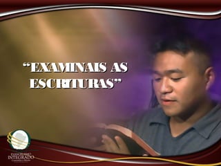““EXAMINAIS ASEXAMINAIS AS
ESCRITURAS”ESCRITURAS”
 