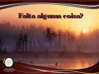 Falta alguma coisa?Falta alguma coisa?
 