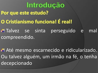 Introdução


  Talvez se sinta perseguido e mal
compreendido.

  Até mesmo escarnecido e ridicularizado.
Ou talvez alguém, um irmão na fé, o tenha
decepcionado
 