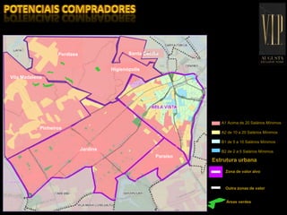 A1 Acima de 20 Salários Mínimos
A2 de 10 a 20 Salários Mínimos
B1 de 5 a 10 Salários Mínimos
B2 de 2 a 5 Salários Mínimos
Estrutura urbana
Zona de valor alvo
Outra zonas de valor
Áreas verdes
Perdizes
Higienópolis
Jardins
Paraíso
Pinheiros
Vila Madalena
Santa Cecília
 