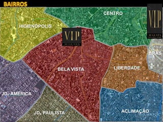 BELA VISTA LIBERDADE
ACLIMAÇÃOJD. PAULISTA
JD. AMÉRICA
BRÁS
CENTRO
HIGIENÓPOLIS
 