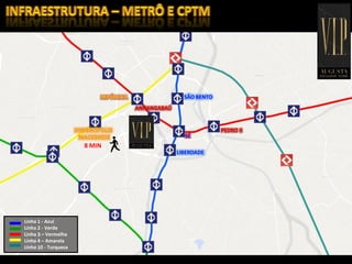Linha 1 - Azul
Linha 2 - Verde
Linha 3 – Vermelha
Linha 4 – Amarela
Linha 10 - Turquesa
8 MIN
 