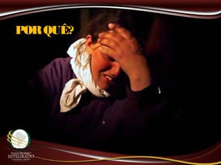 PORQUÊ?
 