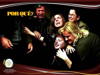 PORQUÊ?
 