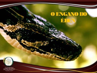 OENGANO DO
ÉDEN
 