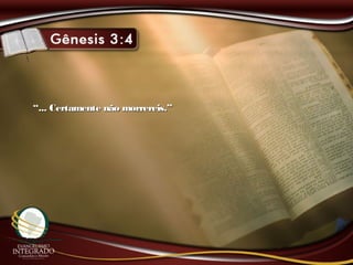 ““... Certamente não morrereis.”... Certamente não morrereis.”
 