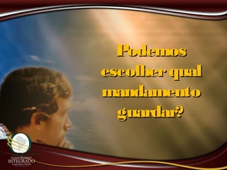 PodemosPodemos
escolherqualescolherqual
mandamentomandamento
guardar?guardar?
 