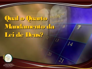 Qual o QuartoQual o Quarto
Mandamento daMandamento da
Lei de Deus?Lei de Deus?
 