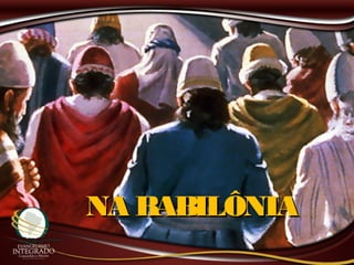 NA BABILÔNIANA BABILÔNIA
 