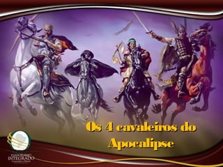 Os 4 cavaleiros doOs 4 cavaleiros do
ApocalipseApocalipse
 
