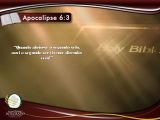 ““Quando abriu-se o segundo selo,Quando abriu-se o segundo selo,
ouvi o segundo servivente dizendo:ouvi o segundo servivente dizendo:
vem!”vem!”
 