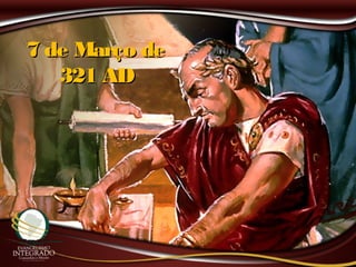 7 de Março de7 de Março de
321 AD321 AD
 