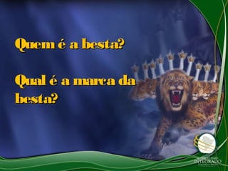 Quemé a besta?Quemé a besta?
Qual é a marca daQual é a marca da
besta?besta?
 