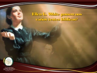 Ellen G. White passou nosEllen G. White passou nos
vários testes bíblicos?vários testes bíblicos?
 