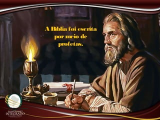 A Bíblia foi escritaA Bíblia foi escrita
pormeio depormeio de
profetas.profetas.
 
