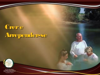 CrereCrere
Arrepender-seArrepender-se
 