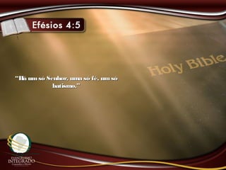““Há umsó Senhor, uma só fé, um sóHá umsó Senhor, uma só fé, um só
batismo.”batismo.”
 