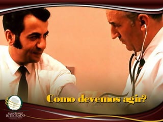 Como devemos agir?Como devemos agir?
 