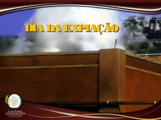 DIA DA EXPIAÇÃODIA DA EXPIAÇÃO
 