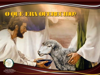 O QUE ERA OFERECIDO?O QUE ERA OFERECIDO?
 